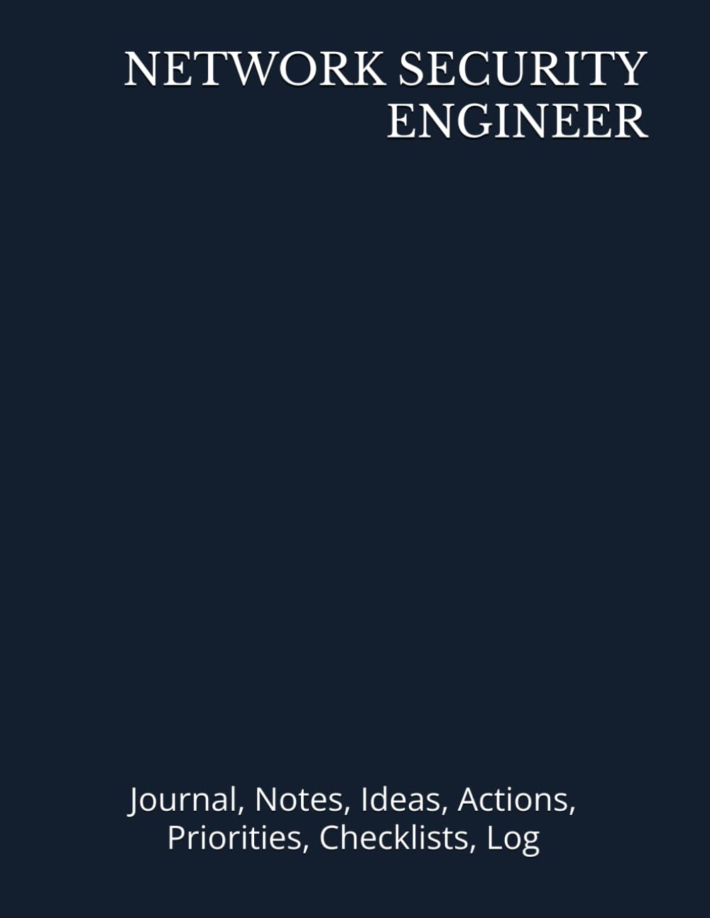 NETWORK SECURITY ENGINEER: Journal, Notes, Ideas, Actions, Priorities, Checklists, Log | Tool for Daily Goal Setting Tracker | Time Management | ... Journal Office Book Gifts for Meetings