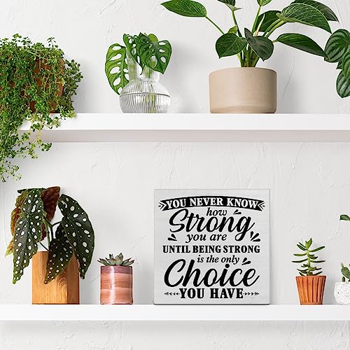 Positive Decorative Wooden Box Sign You Never Know How Strong You are Until Strong Quote Wood Block Plaque Decor Farmhouse Home Office Shelf or Wall Display 5x5 Inches