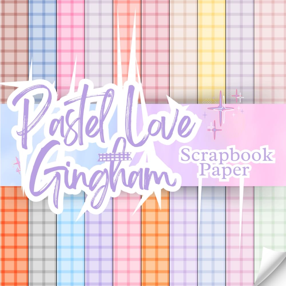 Pastel Love Gingham Scrapbook Paper: Decorative Double-Sided Pastel Scrapbooking Pages,Craft Papers For Junk Journals, Wrapping & Mixed Media, Card Making And More