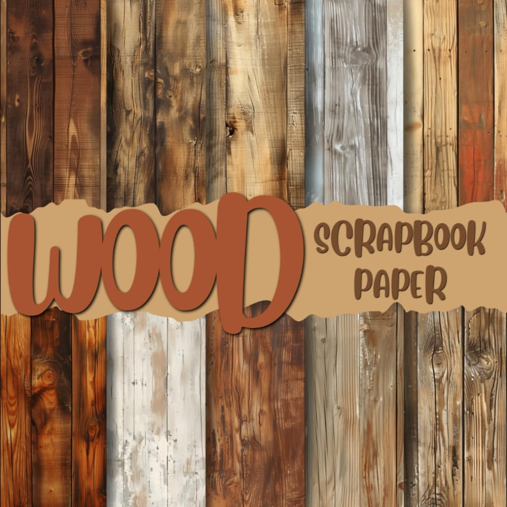 Wood Scrapbook Paper: Double-Sided Decorative Craft Papers For Wrapping, Junk Journals & Mixed Media, Card Making And More