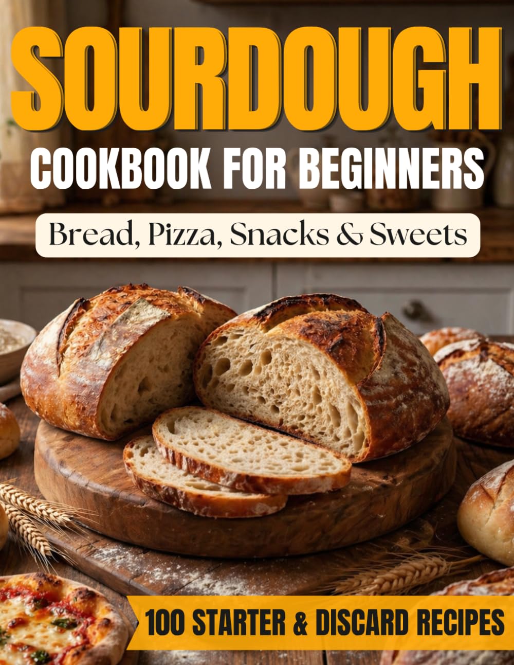 The Low-Waste Sourdough Cookbook for Beginners: A Step-by-Step System for Starter and Discard + 100 Recipes: Bread, Pizza, Snacks & Sweets | Weekday-Weekend Timelines, Fridge Storage & Troubleshooting
