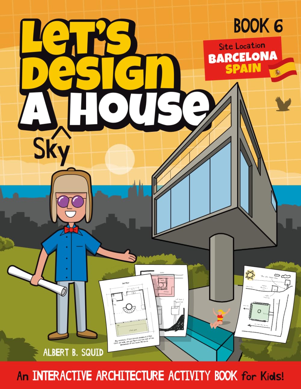 Let's Design A Sky House: An Interactive Architecture Activity Book For Kids | Series | Book 6 | Location: Barcelona, Spain (Let's Design A House)