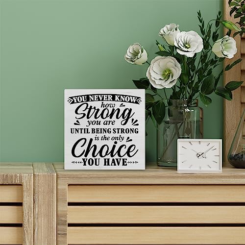Positive Decorative Wooden Box Sign You Never Know How Strong You are Until Strong Quote Wood Block Plaque Decor Farmhouse Home Office Shelf or Wall Display 5x5 Inches