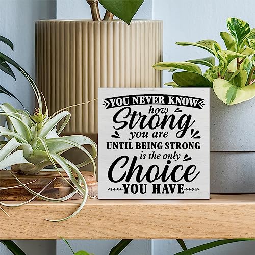 Positive Decorative Wooden Box Sign You Never Know How Strong You are Until Strong Quote Wood Block Plaque Decor Farmhouse Home Office Shelf or Wall Display 5x5 Inches