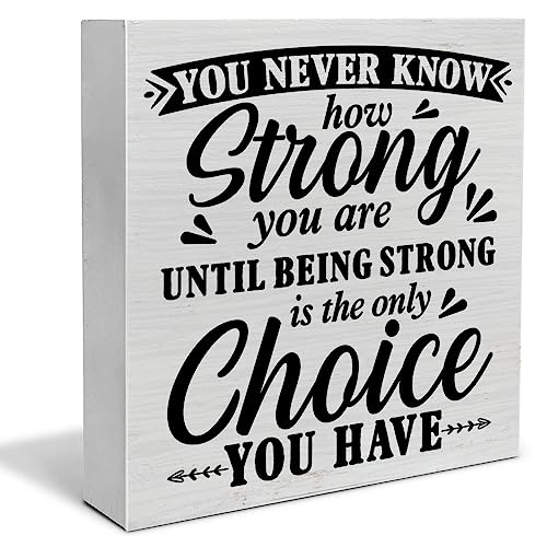 Positive Decorative Wooden Box Sign You Never Know How Strong You are Until Strong Quote Wood Block Plaque Decor Farmhouse Home Office Shelf or Wall Display 5x5 Inches