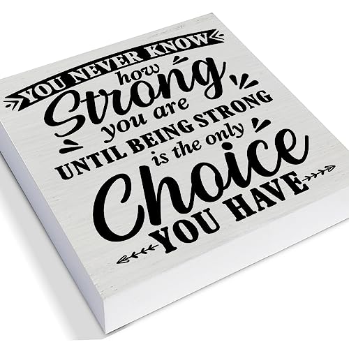 Positive Decorative Wooden Box Sign You Never Know How Strong You are Until Strong Quote Wood Block Plaque Decor Farmhouse Home Office Shelf or Wall Display 5x5 Inches