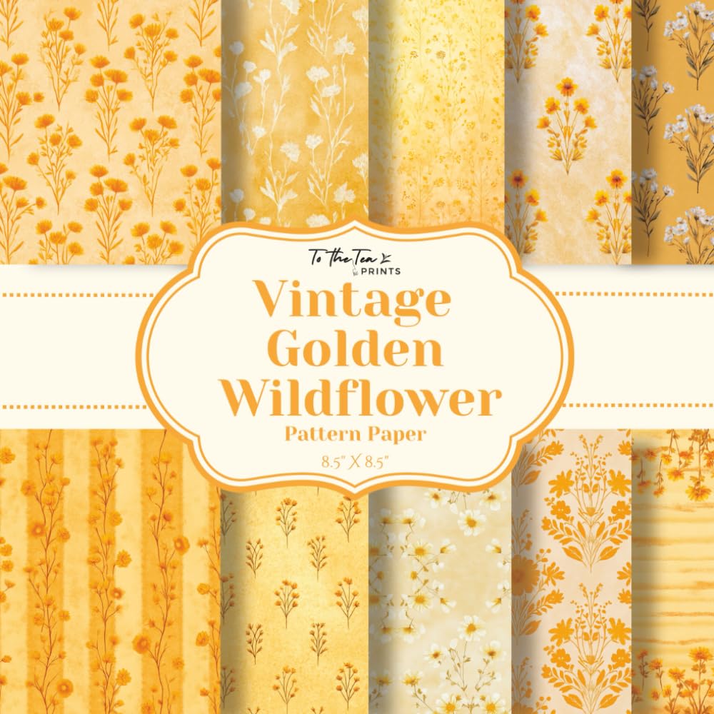 Vintage Golden Wildflower Pattern Paper: 20 Double-Sided Yellow, White, and Golden Wildflower Pattern Sheets for Scrapbooking, Card Making, Junk ... and Other Cut and Create Paper Crafts