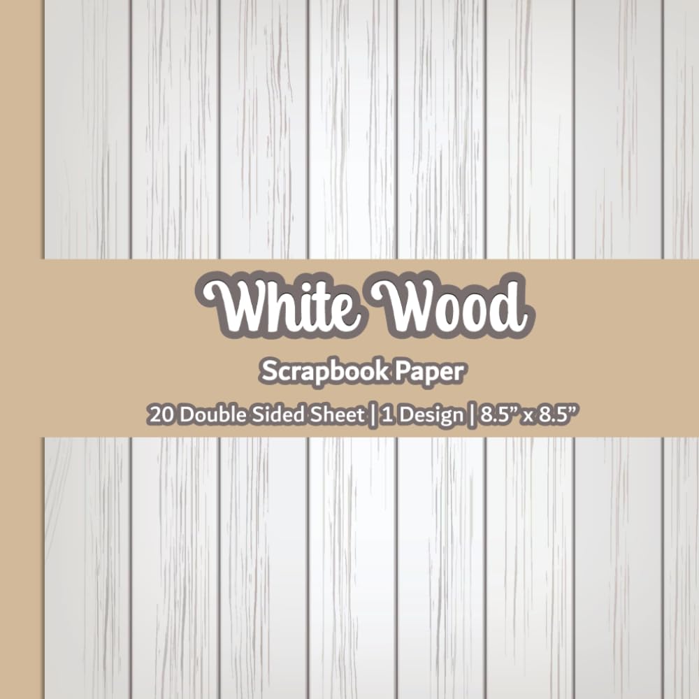 White Wood Scrapbook Paper: Wood Texture Scrapbook Paper | 1 Design | 20 Double Sided Non Perforated Decorative Paper Craft For Craft Projects, Card ... Mixed Media Art and Junk Journaling | Vol.3