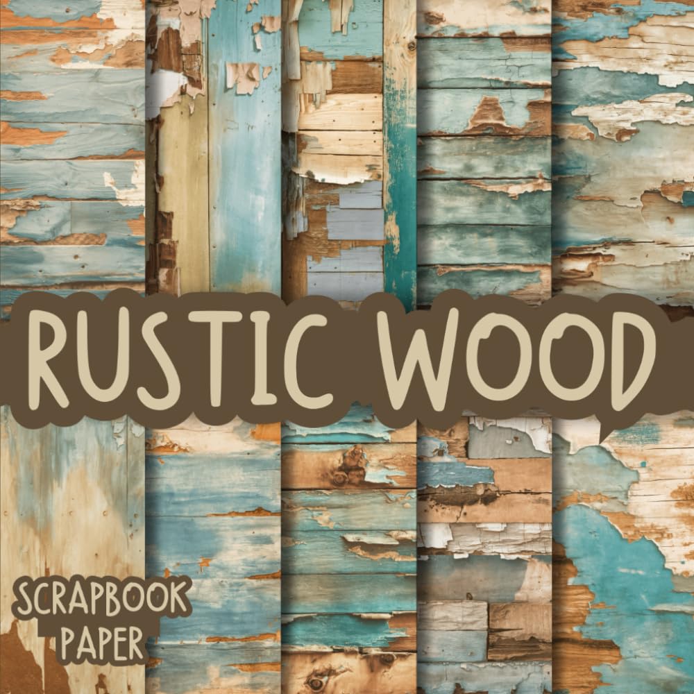 Rustic Wood Scrapbook Paper: Double-Sided Decorative craft Papers for Wrapping, Junk Journals & Mixed Media, Card Making and more