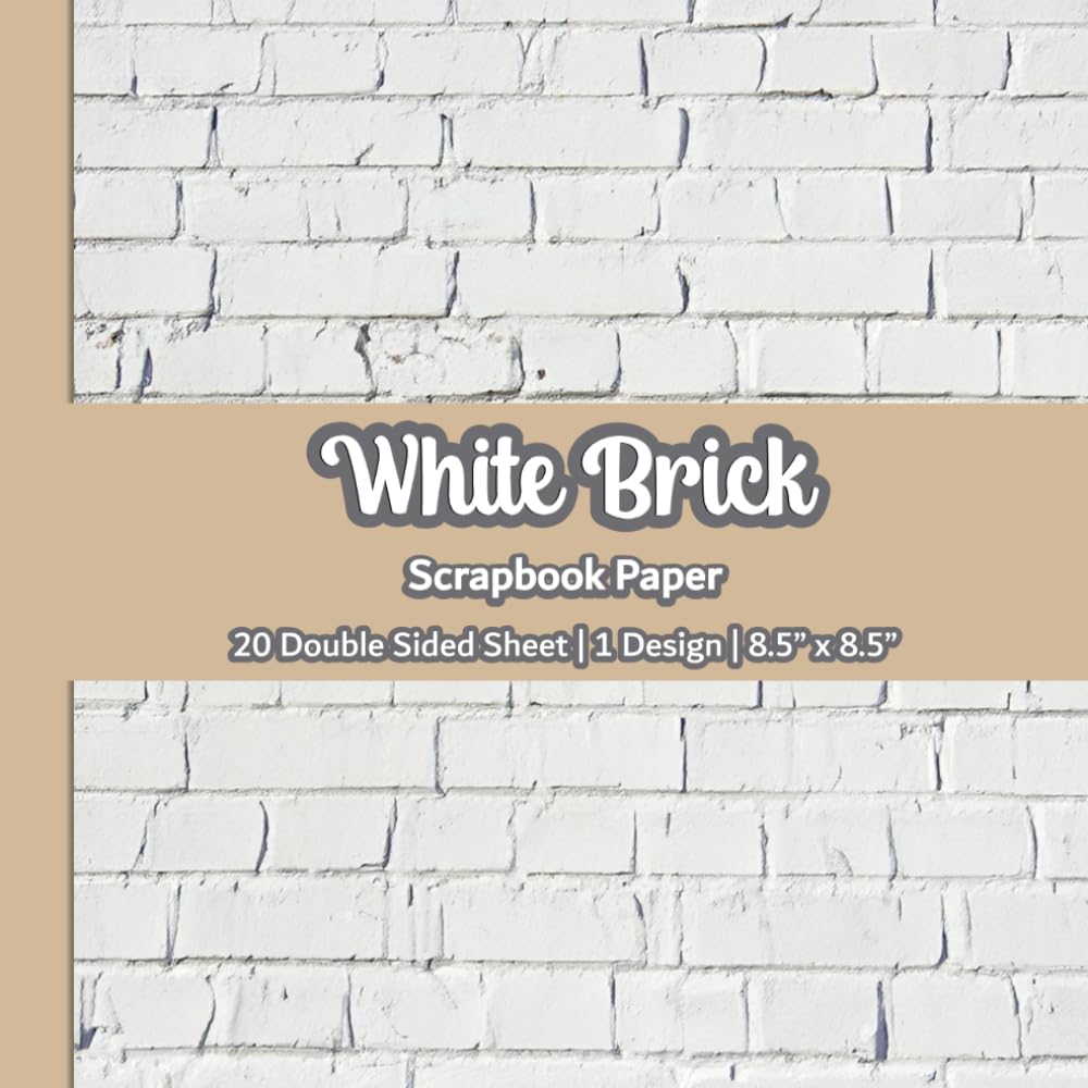 White Brick Scrapbook Paper: Stone Wall Texture Scrapbook Paper | 1 Design | 20 Double Sided Non Perforated Decorative Paper Craft For Craft Projects, ... Mixed Media Art and Junk Journaling | Vol.7