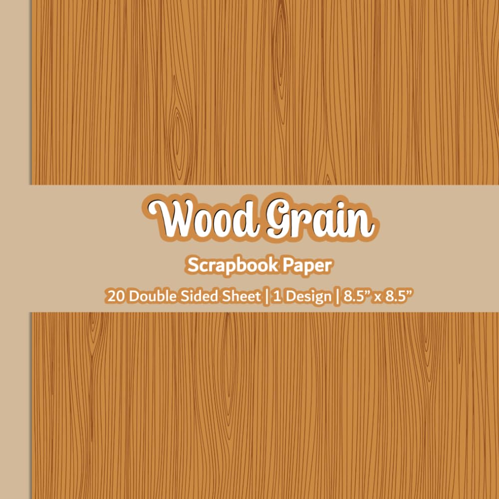 Wood Grain Scrapbook Paper: Wood Texture Scrapbook Paper | 1 Design | 20 Double Sided Non Perforated Decorative Paper Craft For Craft Projects, Card ... Mixed Media Art and Junk Journaling | Vol.4