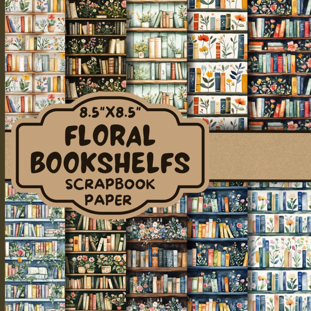 Floral Bookshelfs Scrapbook Paper: Double-Sided Decorative Scrapbooking Pages, Decoupage, DIY, Craft Papers for Junk Journals, Wrapping Paper , Card Making And More