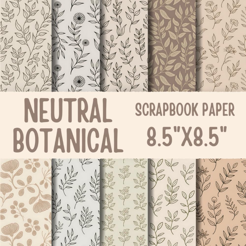 Neutral Botanical Scrapbook Paper: Double-Sided Decorative Scrapbooking Pages, Decoupage, DIY, Craft Papers for Junk Journals, Wrapping Paper , Card Making And More