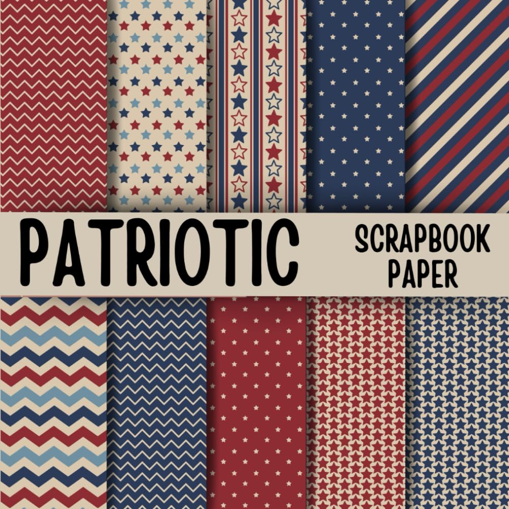 Patriotic Scrapbook Paper: Double-Sided Decorative Scrapbooking Pages, Decoupage, DIY, Craft Papers for Junk Journals, Wrapping Paper , Card Making And More