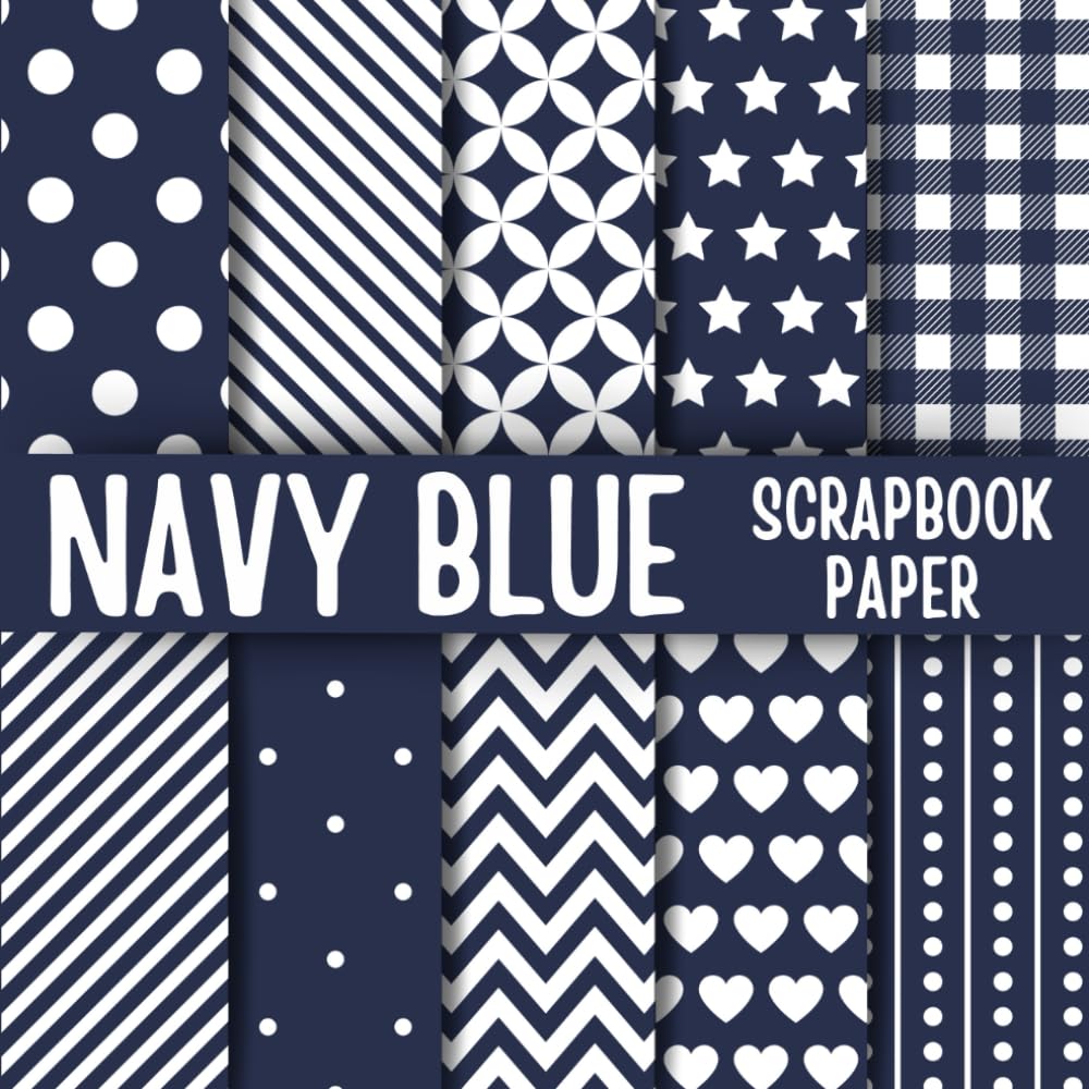 Navy Blue Scrapbook Paper: Double-Sided Decorative Scrapbooking Pages, Decoupage, DIY, Craft Papers for Junk Journals, Wrapping Paper , Card Making And More