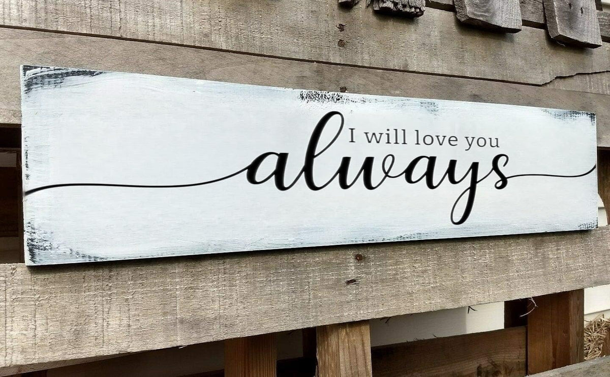 Farmhouse Bedroom Wall Decor, I Will Love You Always Sign, Romantic Decor for Couples (Always) 6x16 Inch