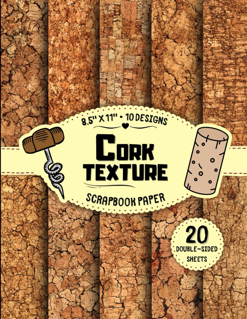 Cork Texture Scrapbook Paper: 10 Natural Designs, 20 Double-Sided Sheets for Decoupage, Wrapping, Origami, Junk Journals & More | 8.5" x 11"