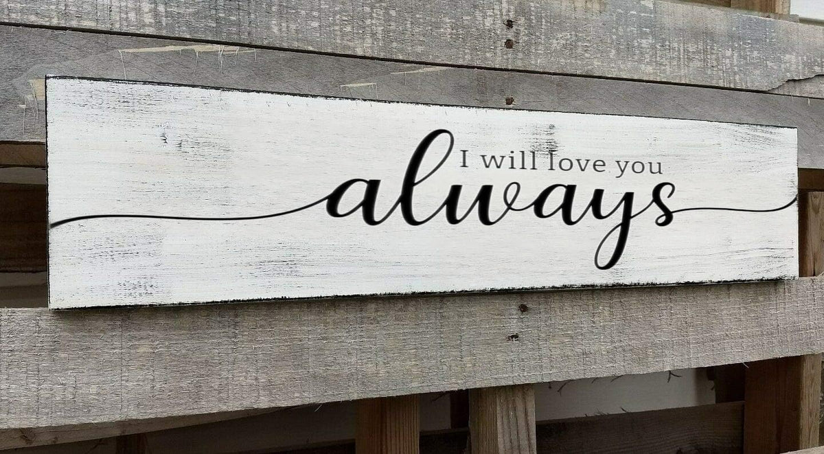 Farmhouse Bedroom Wall Decor, I Will Love You Always Sign, Romantic Decor for Couples (Always) 6x18 Inch