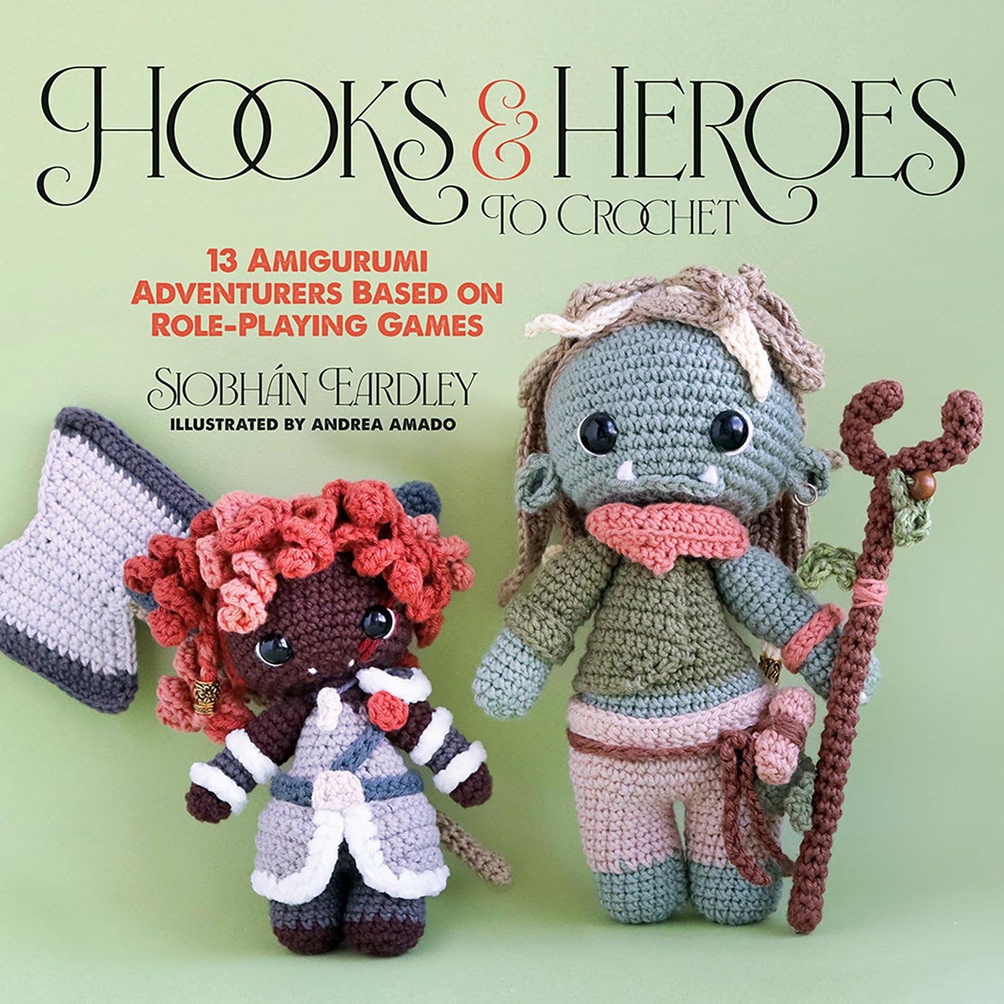 Hooks & Heroes to Crochet: 13 Amigurumi Adventurers Based on Role-Playing Games: Barbarians, Wizards, Sorcerers, Rogues and More (Dover Crafts: Crochet)