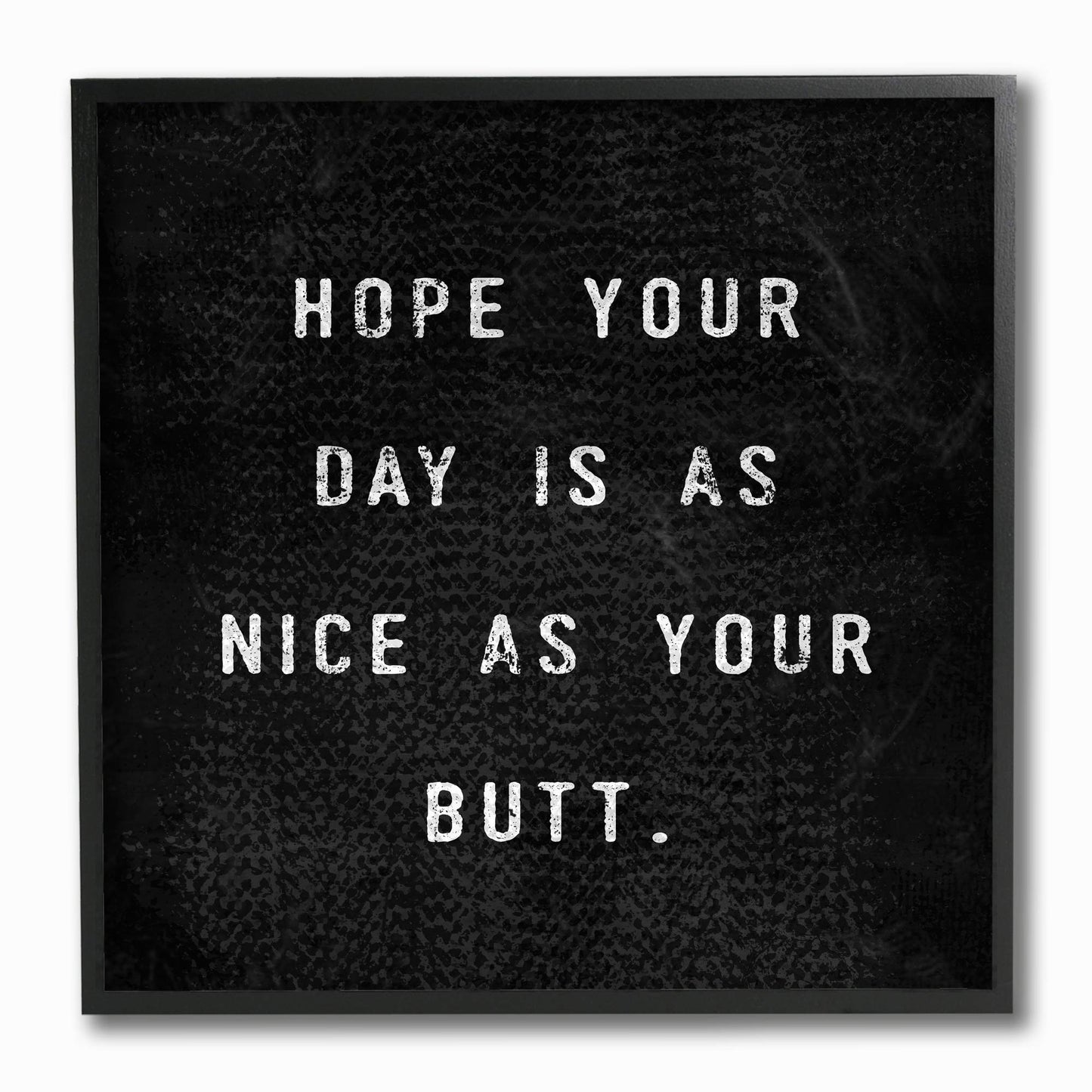 Stupell Industries White Hope Your Day is As Nice As Your Butt Textured Typography Black Framed Wall Art, 12 x 12, Multi-Color