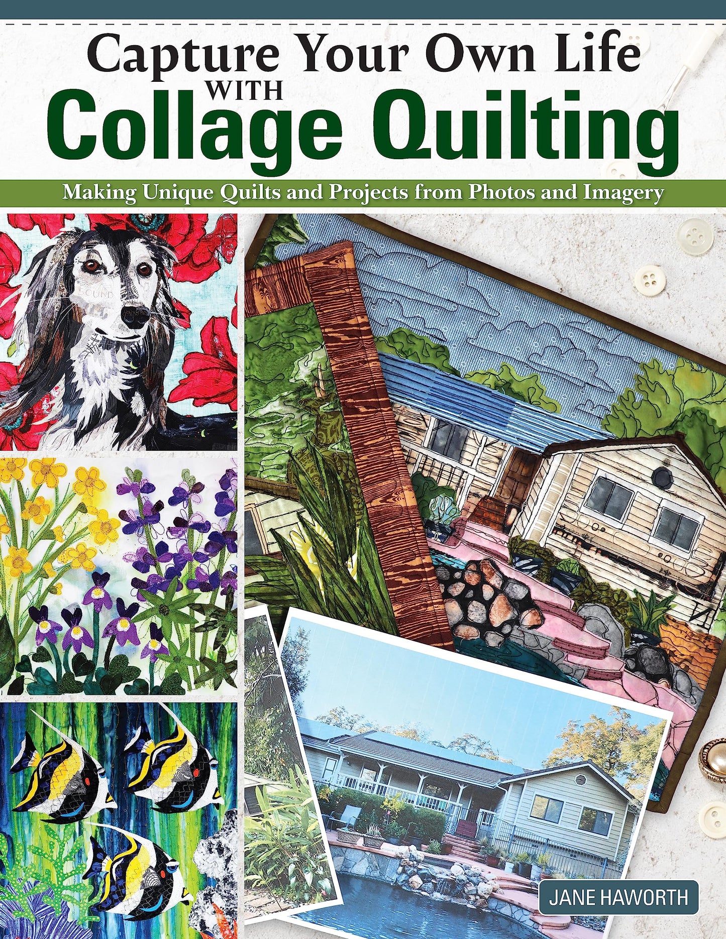 Capture Your Own Life with Collage Quilting: Making Unique Quilts and Projects from Photos and Imagery (Landauer) 12 Projects, Easy Step-by-Step Tutorials, Free-Motion Techniques, Finishing, and More